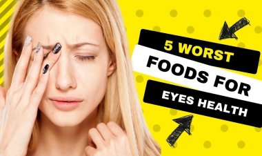 Worst Foods for Your Eyes