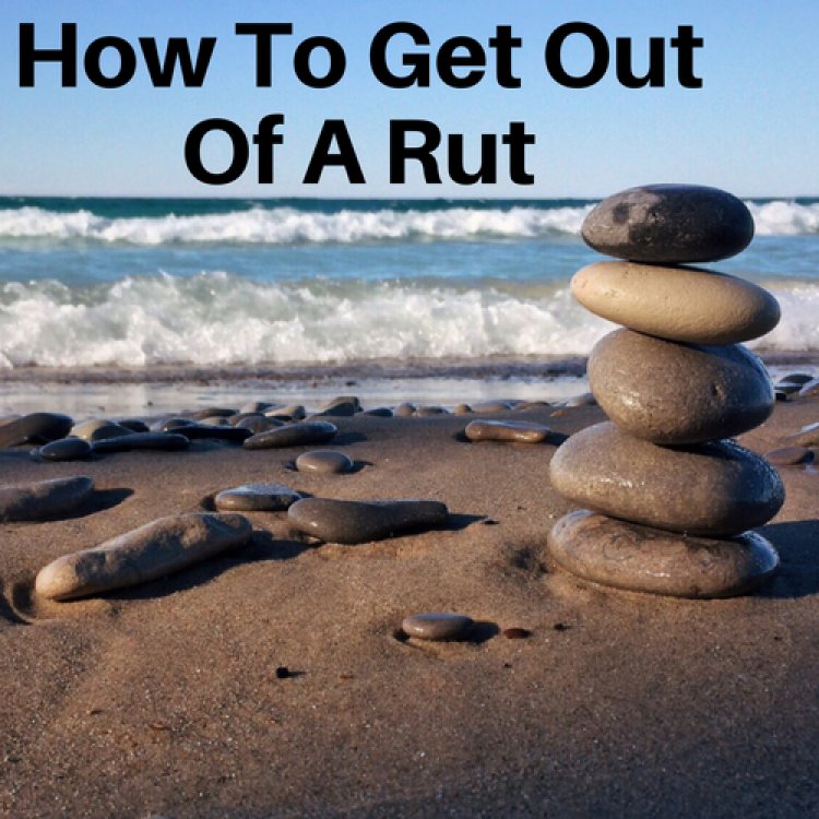 How to Get out of a Rut